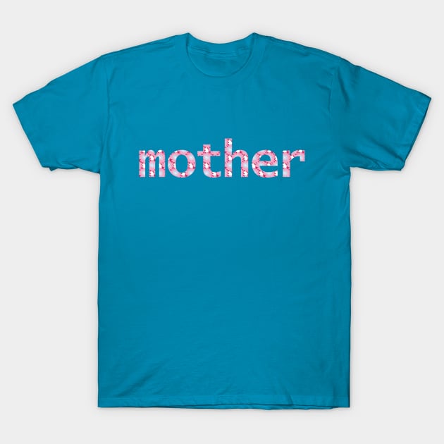 Mother Floral Art Typography Pink Mom T-Shirt by ellenhenryart